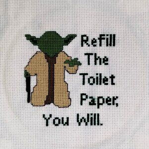 Refill The Toilet Paper You Will (Yoda / Star Wars inspired)  /  Cross Stitch /